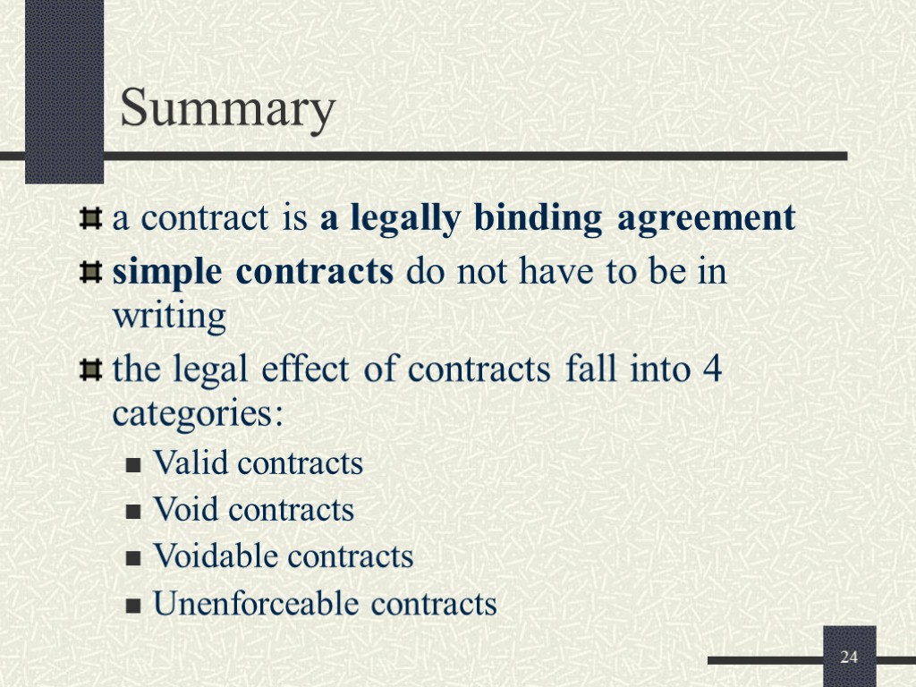 24 Summary a contract is a legally binding agreement simple contracts do not have